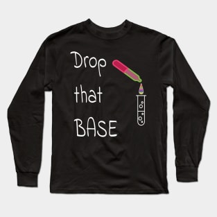 Drop that base! Long Sleeve T-Shirt